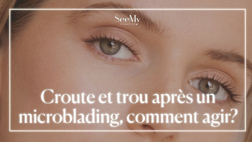 Croute et trou après un microblading, comment agir?