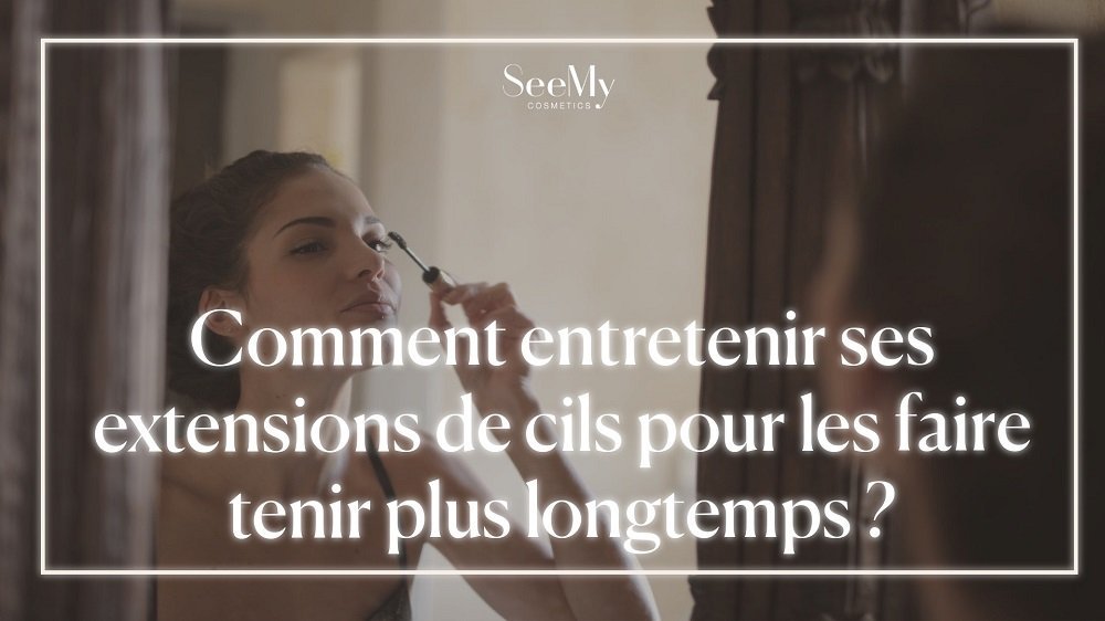 Comment entretenir ses extensions de cils pour les faire tenir plus longtemps ?