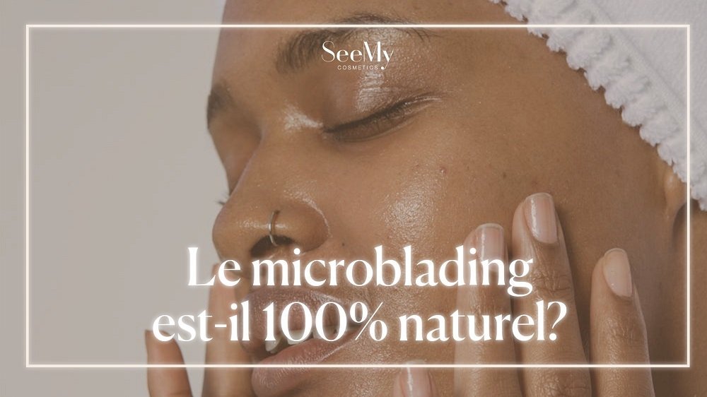 Le microblading est-il 100% naturel?