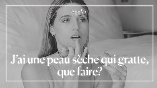 J’ai une peau sèche qui gratte, que faire?