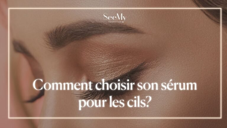 Comment choisir son sérum pour les cils?
