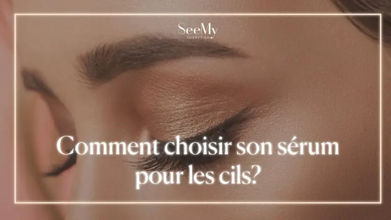 Comment choisir son sérum pour les cils?